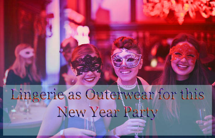Style your Lingerie as Outerwear for this New Year Party