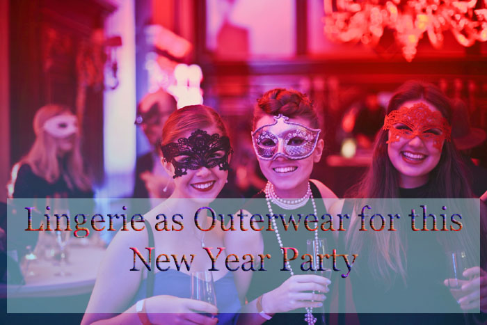 Style your Lingerie as Outerwear for this New Year Party