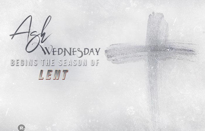 Ash Wednesday – The Season Of Lent Begins