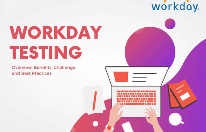 Workday Testing: Overview, Benefits, Challenge, and Best Practices